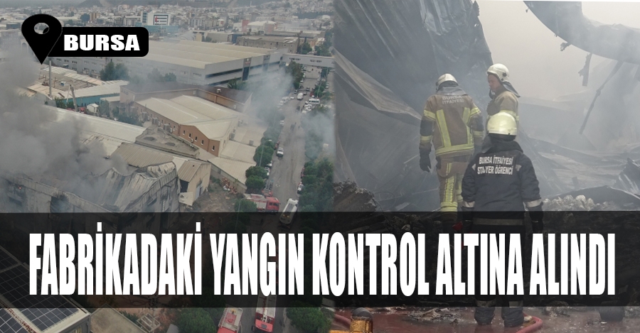 Bursa’da tekstil fabrikasındaki büyük yangın 3 saatin sonunda kontrol altına alındı