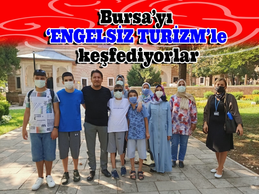 Bursa’yı ‘engelsiz turizm’le keşfediyorlar