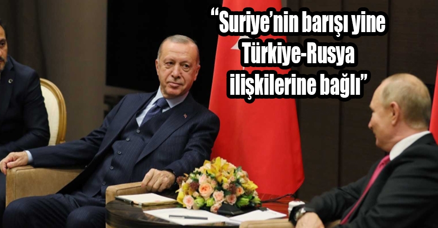 Cumhurbaşkanı Erdoğan: “Suriye’nin barışı yine Türkiye-Rusya ilişkilerine bağlı”
