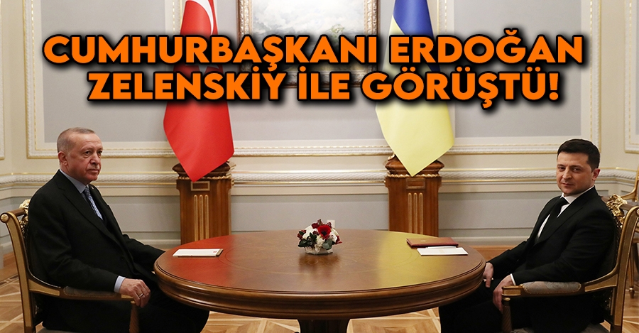 Cumhurbaşkanı Erdoğan, Ukrayna Devlet Başkanı Zelenskiy ile görüştü 