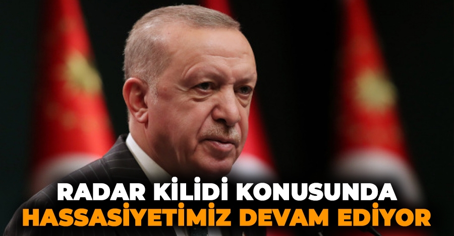 Cumhurbaşkanı Erdoğan: ‘Radar Kilidi konusunda hassasiyetimiz devam ediyor